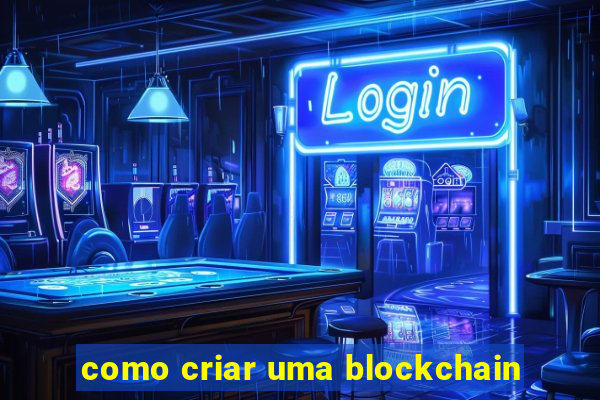 como criar uma blockchain